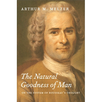 预订 The Natural Goodness of Man: On the System of Rousseau’s Thought 人本善：卢梭思想的系统: 9780226519791