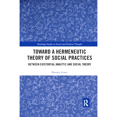 预订 Toward a Hermeneutic Theory of Social Practices: Between Existential Analytic and Social Theory: 9780367889210