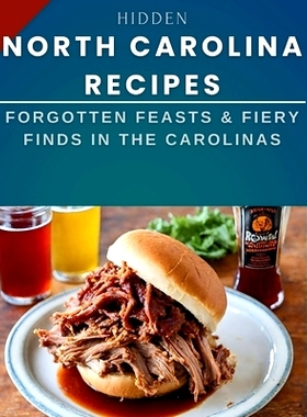 预订 Hidden North Carolina Recipes: Forgotten Feasts & Fiery Finds in the Carolinas: 9798875542466