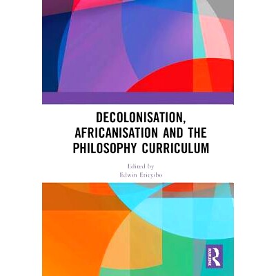 预订 Decolonisation, Africanisation and the Philosophy Curriculum 非殖民化、非洲化与哲学课程: 9781138570368