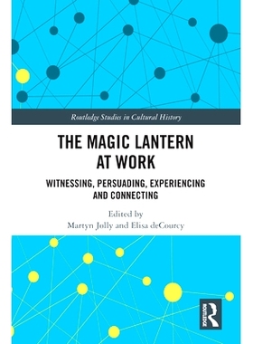 预订 The Magic Lantern at Work: Witnessing, Persuading, Experiencing and Connecting 起作用的神奇灯笼：见证、说服、体验与