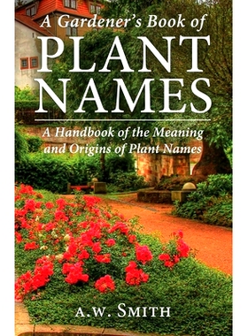 预订 A Gardener’s Book of Plant Names: A Handbook of the Meanings and Origins of Plant Names: 9781951682316
