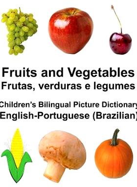 预订 English-Portuguese (Brazilian) Fruits and Vegetables/Frutas, verduras e legumes Children’s Bilingual Picture Dicti