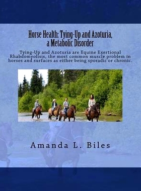 预订 Horse Health: Tying-Up and Azoturia, a Metabolic Disorder: Tying-Up and Azoturia are Equine Exertional Rhabdomyolis