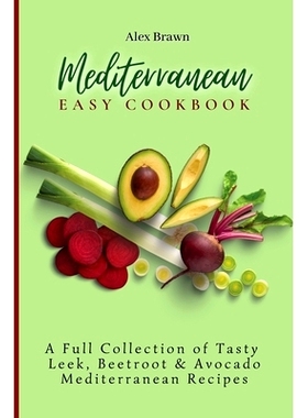 预订 Mediterranean Easy Cookbook: A Full Collection of Tasty Leek, Beetroot & Avocado Mediterranean Recipes