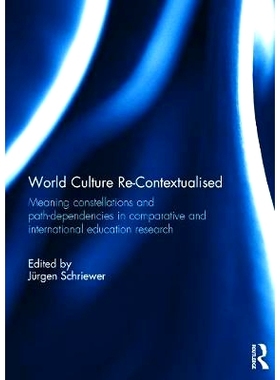 预订 World Culture Re-Contextualised: Meaning Constellations and Path-Dependencies in Comparative and International Educ