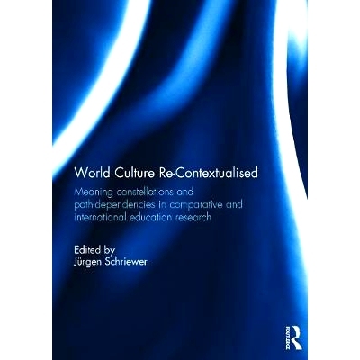 预订 World Culture Re-Contextualised: Meaning Constellations and Path-Dependencies in Comparative and International Educ