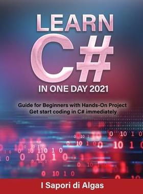 [预订]Learn C# In One Day 2021: Guide for Beginners with Hands-On Project Get start coding in C# immediate 9791280762368
