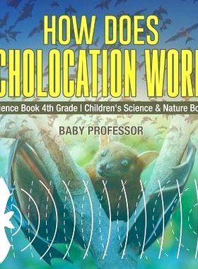 预订 How Does Echolocation Work? Science Book 4th Grade - Children’s Science & Nature Books: 9781541916043