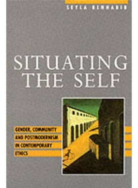 预订 Situating the Self - Gender, Community and Postmodernism in Contemporary Ethics 自我情境：当代伦理学的性别、社区与