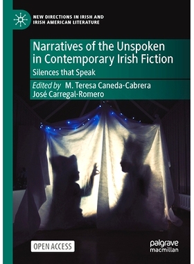 预订 Narratives of the Unspoken in Contemporary Irish Fiction: Silences that Speak 当代爱尔兰小说中未言说的叙事：说话的