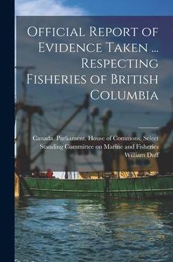 [预订]Official Report of Evidence Taken ... Respecting Fisheries of British Columbia 9781015391925