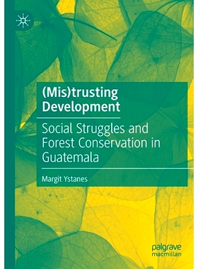 预订 (Mis)trusting Development: Social Struggles and Forest Conservation in Guatemala （非）信任发展：危地马拉的社会斗争