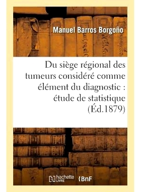 预订 Du Siège Régional Des Tumeurs Considéré Comme Élément Du Diagnostic: Étude de Statistique 肿瘤的区域位置被视