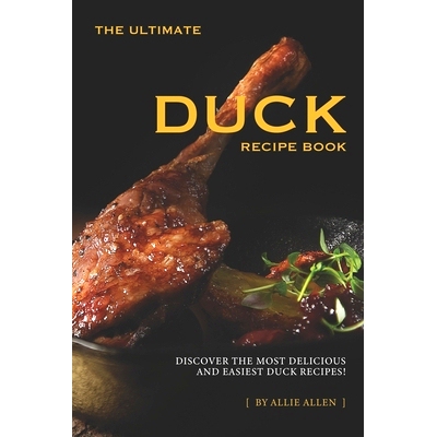 预订 The Ultimate Duck Recipe Book: Discover the Most Delicious and Easiest Duck Recipes!: 9781707424337
