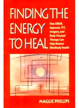 预订 Finding the Energy to Heal: How Emdr, Hypnosis, Tft, Imagery, and Body-Focused Therapy Can Help Restore Mindbody He