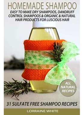 预订 Homemade Shampoo: Easy To Make Dry Shampoos Dandruff Control Shampoos, Organic & Natural Hair Products: 31 Sulfate
