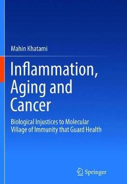 【预订】Inflammation, Aging and Cancer: Biological Injustices to Molecular Village of Immunity That Guard Health