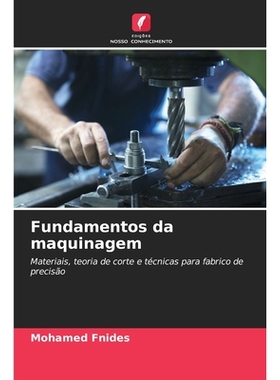 预订 Fundamentos da maquinagem: Materiais, teoria de corte e técnicas para fabrico de precisão: 9786209099007