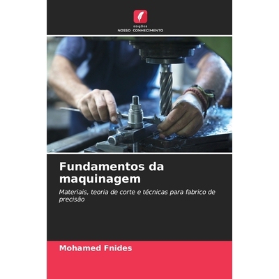 预订 Fundamentos da maquinagem: Materiais, teoria de corte e técnicas para fabrico de precisão: 9786209099007