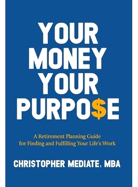 预订 Your Money Your Purpo$e: A Retirement Planning Guide for Finding and Fulfilling Your Life’s Work: 9781964046112