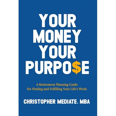 预订 Your Money Your Purpo$e: A Retirement Planning Guide for Finding and Fulfilling Your Life’s Work: 9781964046112