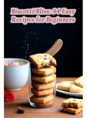 预订 Biscotti Bliss: 94 Easy Recipes for Beginners: 9798859485000