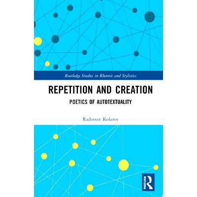 预订 Repetition and Creation: Poetics of Autotextuality 重复与创造：自文本性诗学: 9780367469696