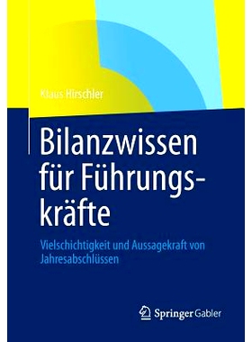 预订 Bilanzwissen für Führungskräfte: Vielschichtigkeit und Aussagekraft von Jahresabschlüssen: 9783834943125