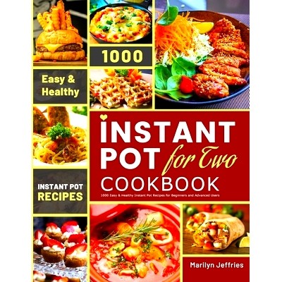 预订 The Ultimate Instant Pot for Two Cookbook: 1000 Easy & Healthy Instant Pot Recipes for Beginners and Advanced Users