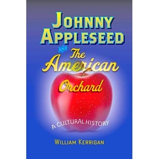 预订 Johnny Appleseed and the American Orchard: A Cultural History 约翰尼·阿普尔西德和美国果园：文化史: 9781421407289