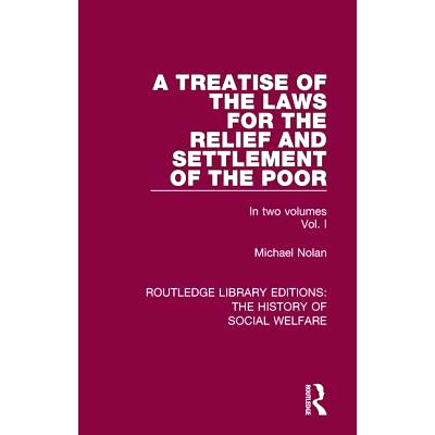 预订 A Treatise of the Laws for the Relief and Settlement of the Poor: Volume I 穷人救济与安置的法律专著 第1卷: 97811382