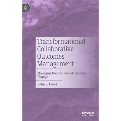预订 Transformational Collaborative Outcomes Management: Managing the Business of Personal Change 变革性协作成果管理：管