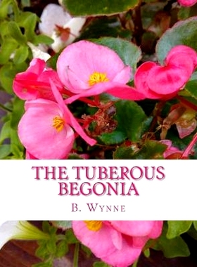 预订 The Tuberous Begonia: Its History and Cultivation: 9781981208227