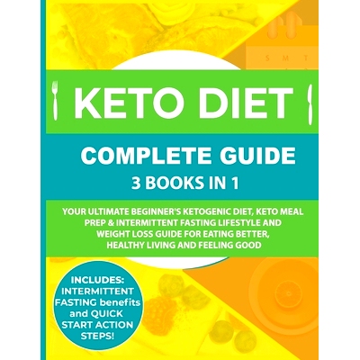 预订 Keto Diet Complete Guide: 3 Books in 1: Your Ultimate Beginner's Ketogenic Diet, Keto Meal Prep & Intermittent Fast