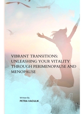 预订 Vibrant Transitions: Unleashing Your Vitality through Perimenopause and Menopause: 9798860981553