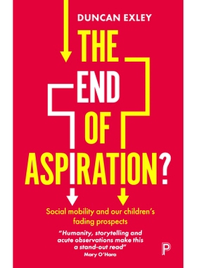 预订 The End of Aspiration?: Social Mobility and Our Children’s Fading Prospects 愿望的终结？: 9781447348320
