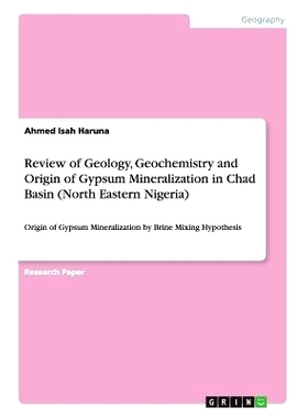 预订 Review of Geology, Geochemistry and Origin of Gypsum Mineralization in Chad Basin (North Eastern Nigeria): Origin o