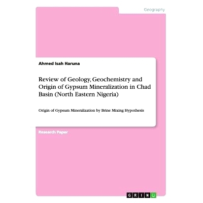 预订 Review of Geology, Geochemistry and Origin of Gypsum Mineralization in Chad Basin (North Eastern Nigeria): Origin o