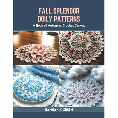 预订 Fall Splendor Doily Patterns: A Book of Autumn’s Crochet Canvas: 9798873299782