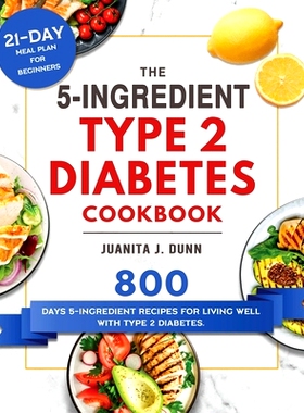 预订 The 5-Ingredient Type 2 Diabetes Cookbook: 800 Days 5-Ingredient Recipes for Living Well with Type 2 Diabetes. (21-