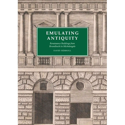 预订 Emulating Antiquity: Renaissance Buildings from Brunelleschi to Michelangelo 仿效古代：从布鲁内莱斯基到米开朗基罗的