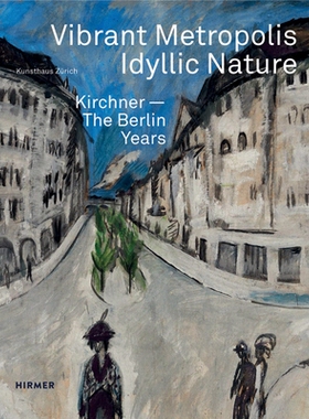 预订 Vibrant Metropolis / Idyllic Nature: Kirchner - The Berlin Years 充满活力的大都市/田园自然：基希纳 柏林年: 97837774