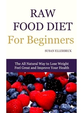 预订 Raw Food Diet for Beginners: The All Natural Way to Lose Weight Feel Great & Improve your Health: 9781496037893