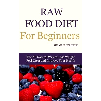 预订 Raw Food Diet for Beginners: The All Natural Way to Lose Weight Feel Great & Improve your Health: 9781496037893