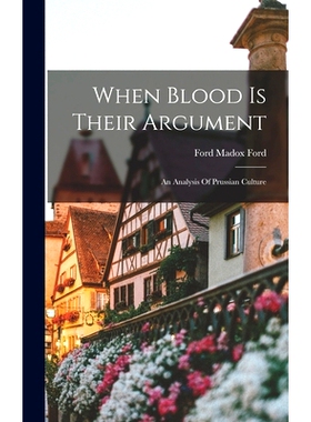 预订 When Blood Is Their Argument: An Analysis Of Prussian Culture: 9781015946309