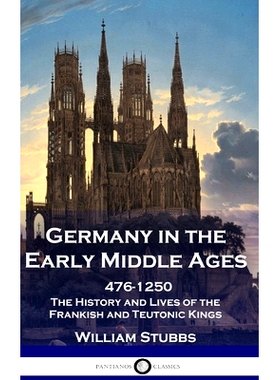预订 Germany in the Early Middle Ages: 476 - 1250 - The History and Lives of the Frankish and Teutonic Kings: 9781789876