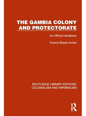 预订 The Gambia Colony and Protectorate: An Official Handbook 冈比亚殖民地与保护国：官方手册（重印版）: 9781032421742