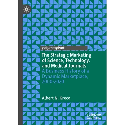 预订 The Strategic Marketing of Science, Technology, and Medical Journals: A Business History of a Dynamic Marketplace,