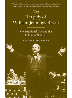 预订 The Tragedy of William Jennings Bryan: Constitutional Law and the Politics of Backlash 威廉·詹宁斯·布赖恩的悲剧：